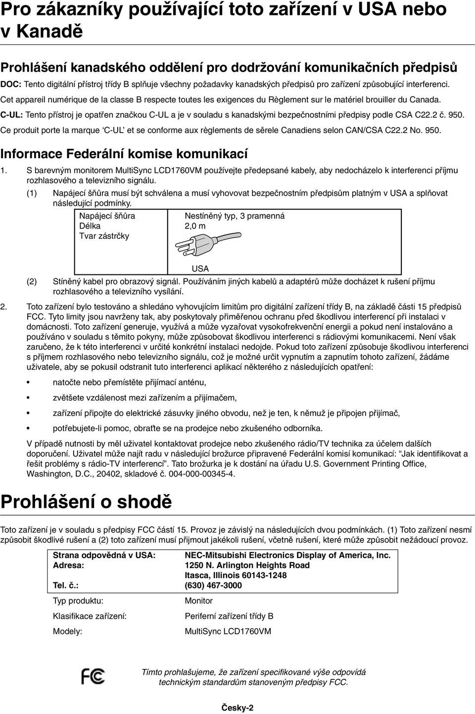 C-UL: Tento pfiístroj je opatfien znaãkou C-UL a je v souladu s kanadsk mi bezpeãnostními pfiedpisy podle CSA C22.2 ã. 950.