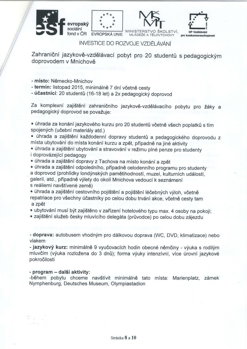 listopad 2015, minimdln6 I dni vdetn6 cesty - 0dastnici: 20 student0 (16-18 let) a 2x pedagogick!