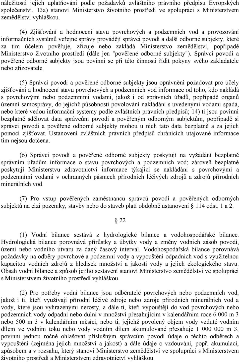 zřizuje nebo zakládá Ministerstvo zemědělství, popřípadě Ministerstvo životního prostředí (dále jen "pověřené odborné subjekty").