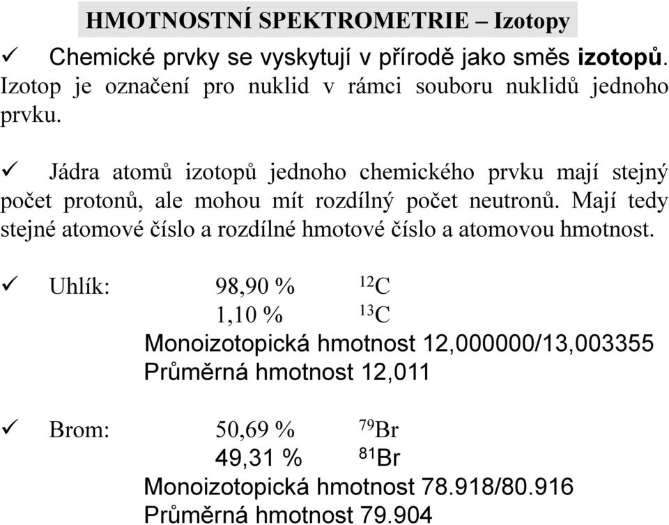 Izotop je označení pro nuklid v rámci souboru nuklidů jednoho prvku.