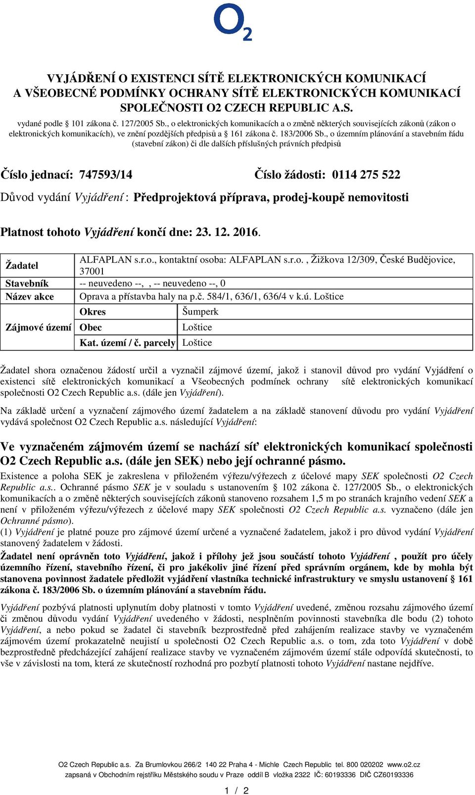 , o územním plánování a stavebním ádu (stavební zákon) i dle dalších píslušných právních pedpis íslo jednací: 747593/14 íslo žádosti: 0114 275 522 Dvod vydání Vyjádení : Pedprojektová píprava,