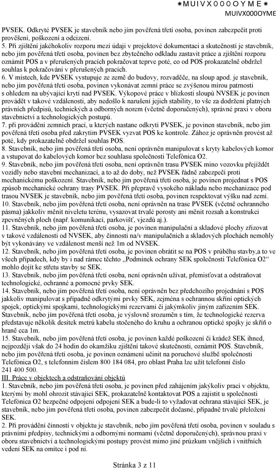 oznámit POS a v přerušených pracích pokračovat teprve poté, co od POS prokazatelně obdržel souhlas k pokračování v přerušených pracích. 6.