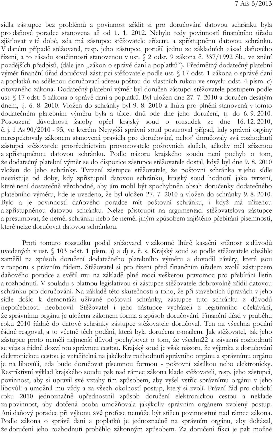 jeho zástupce, porušil jednu ze základních zásad daňového řízení, a to zásadu součinnosti stanovenou v ust. 2 odst. 9 zákona č. 337/1992 Sb.