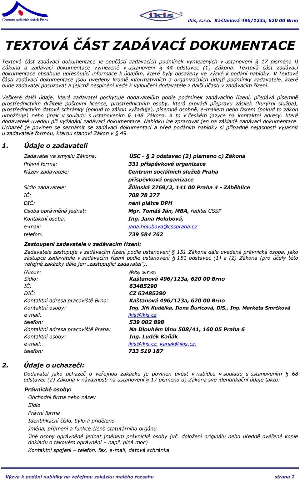 V Textové části zadávací dokumentace jsou uvedeny kromě informativních a organizačních údajů podmínky zadavatele, které bude zadavatel posuzovat a jejichž nesplnění vede k vyloučení dodavatele z