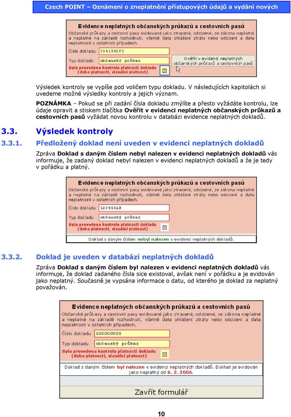 kontrolu v databázi evidence neplatných dokladů. 3.3. Výsledek kontroly 3.3.1.