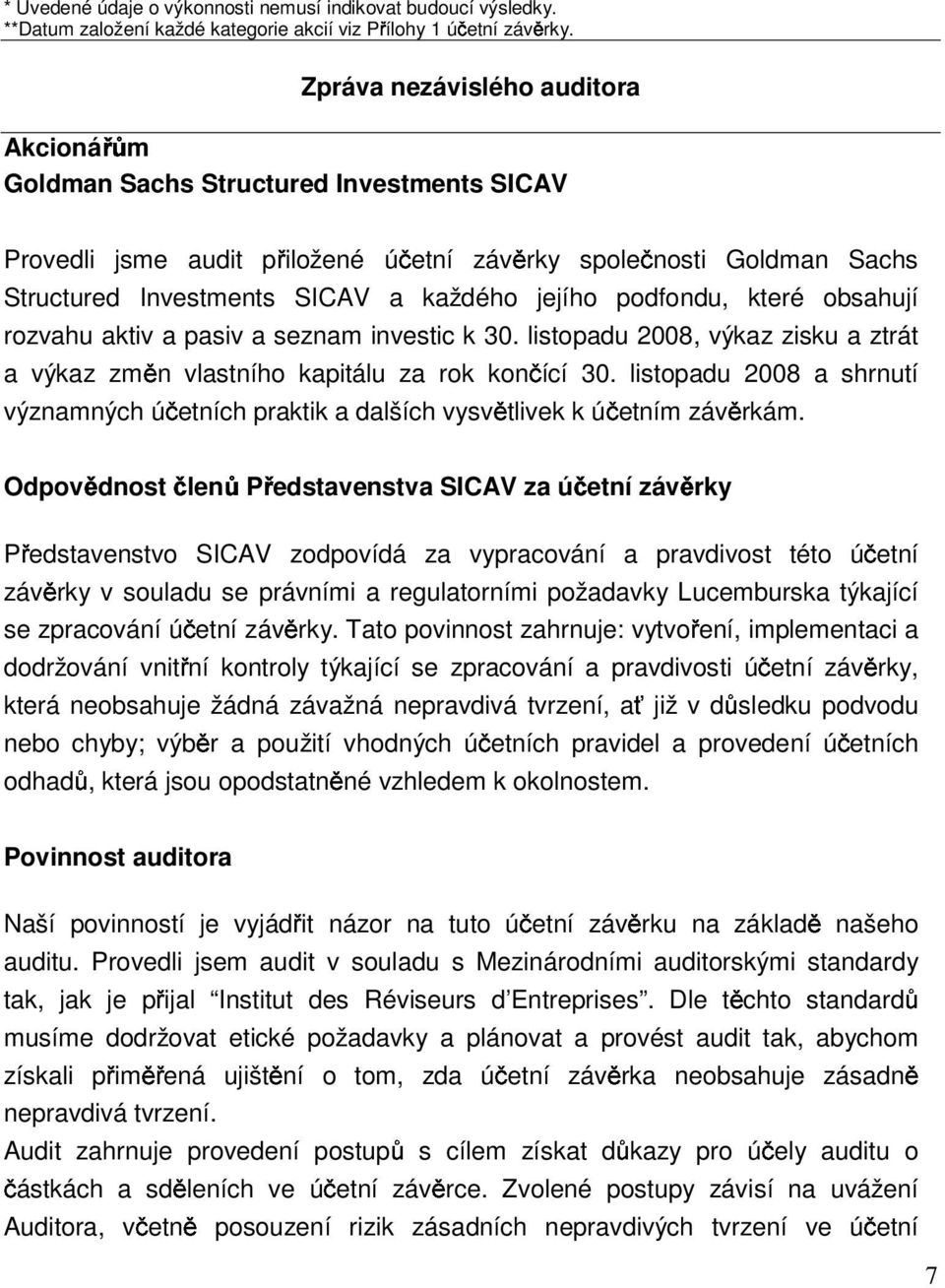 jejího podfondu, které obsahují rozvahu aktiv a pasiv a seznam investic k 30. listopadu 2008, výkaz zisku a ztrát a výkaz změn vlastního kapitálu za rok končící 30.