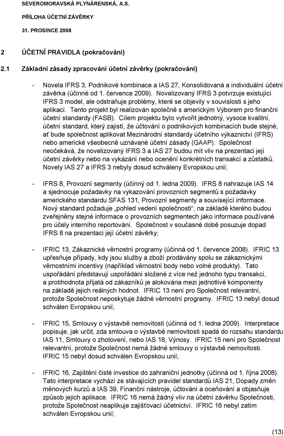 Tento projekt byl realizován společně s americkým Výborem pro finanční účetní standardy (FASB).