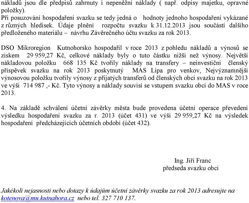 2013 jsou součástí dalšího předloženého materiálu návrhu Závěrečného účtu svazku za rok 2013.