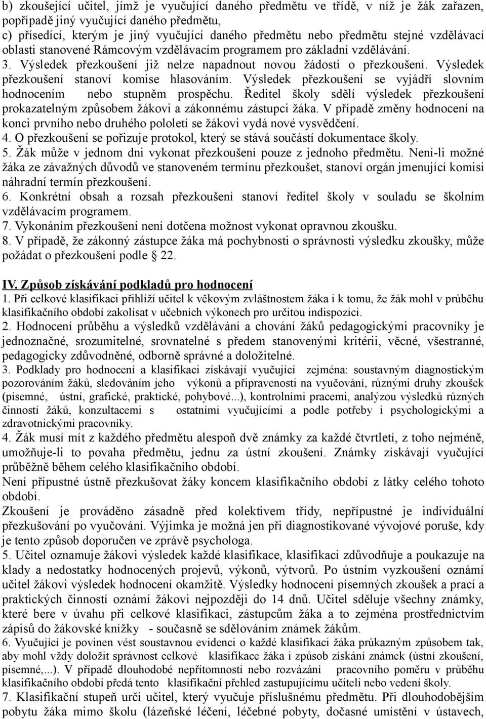 Výsledek přezkoušení stanoví komise hlasováním. Výsledek přezkoušení se vyjádří slovním hodnocením nebo stupněm prospěchu.