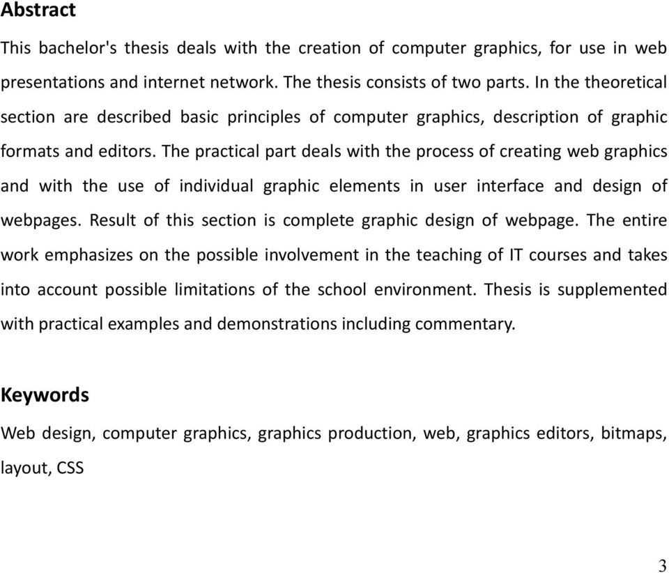 The practical part deals with the process of creating web graphics and with the use of individual graphic elements in user interface and design of webpages.