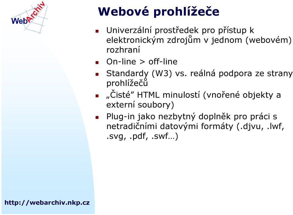 rozhraní! On-line > off-line! Standardy (W3) vs. reálná podpora ze strany prohlížečů!