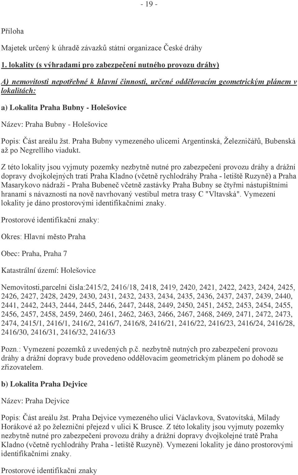 Název: Praha Bubny - Holešovice Popis: Část areálu žst. Praha Bubny vymezeného ulicemi Argentinská, Železničářů, Bubenská až po Negrelliho viadukt.