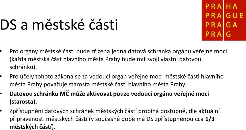 Pro účely tohoto zákona se za vedoucí orgán veřejné moci městské části hlavního města Prahy považuje starosta městské části hlavního města Prahy.