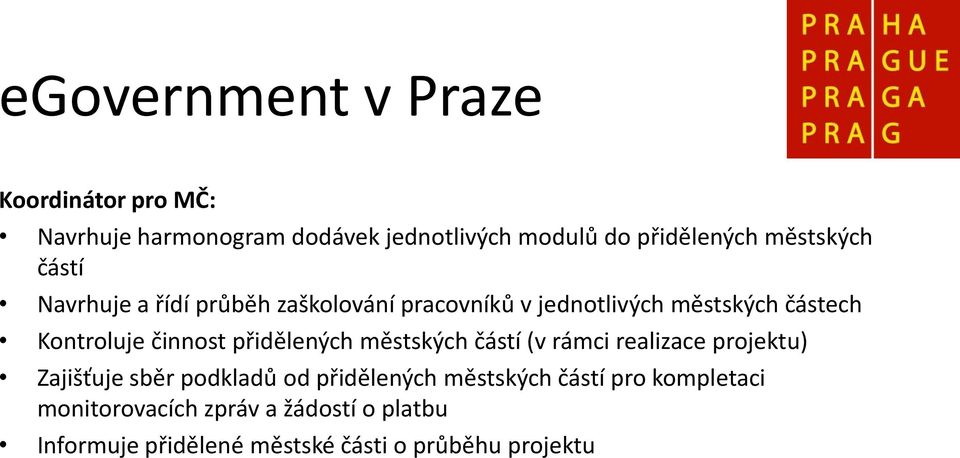 činnost přidělených městských částí (v rámci realizace projektu) Zajišťuje sběr podkladů od přidělených