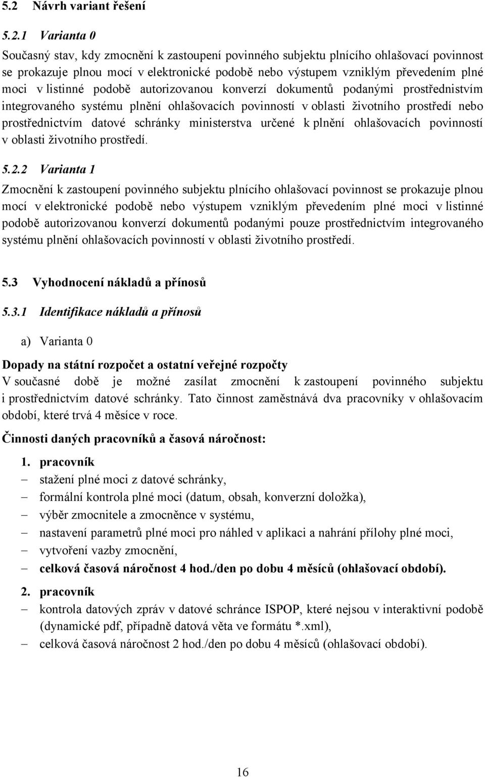 prostřednictvím datové schránky ministerstva určené k plnění ohlašovacích povinností v oblasti životního prostředí. 5.2.