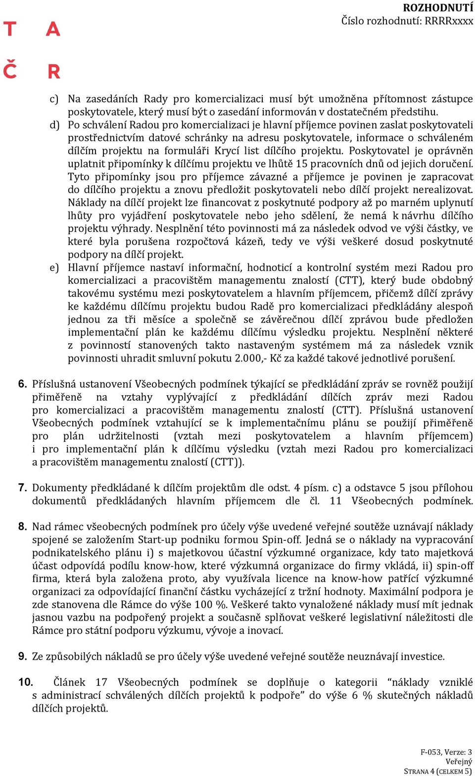 Krycí list dílčího projektu. Poskytovatel je oprávněn uplatnit připomínky k dílčímu projektu ve lhůtě 15 pracovních dnů od jejich doručení.