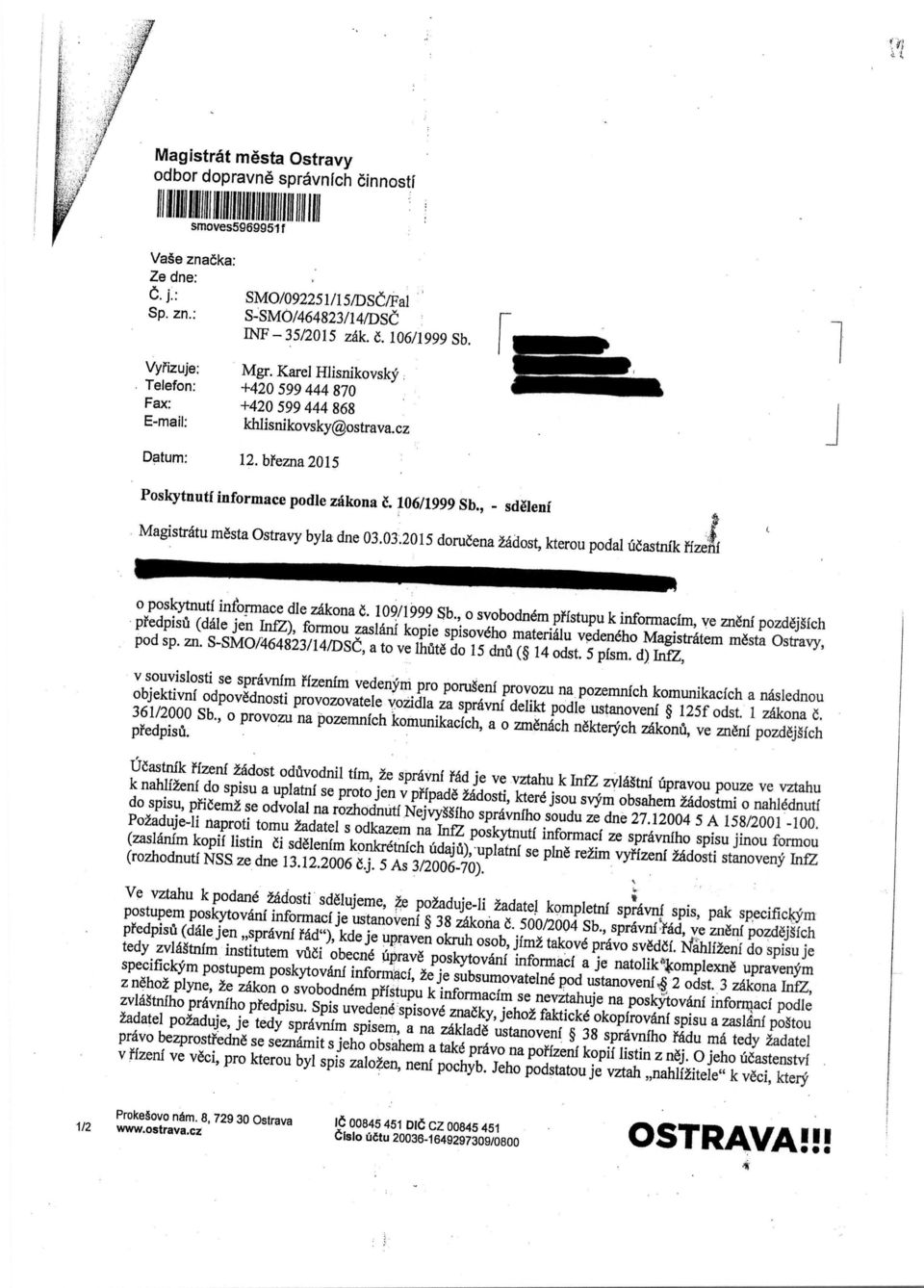 106 /1999 Sb., - sdelenf Magistratu m6sta Ostravy byla dne 03.03.2015 doru6ena zadost, kterou podal udastnik ffzetif o poskytnutf informace dle zakona 6. 109/1999 Sb.