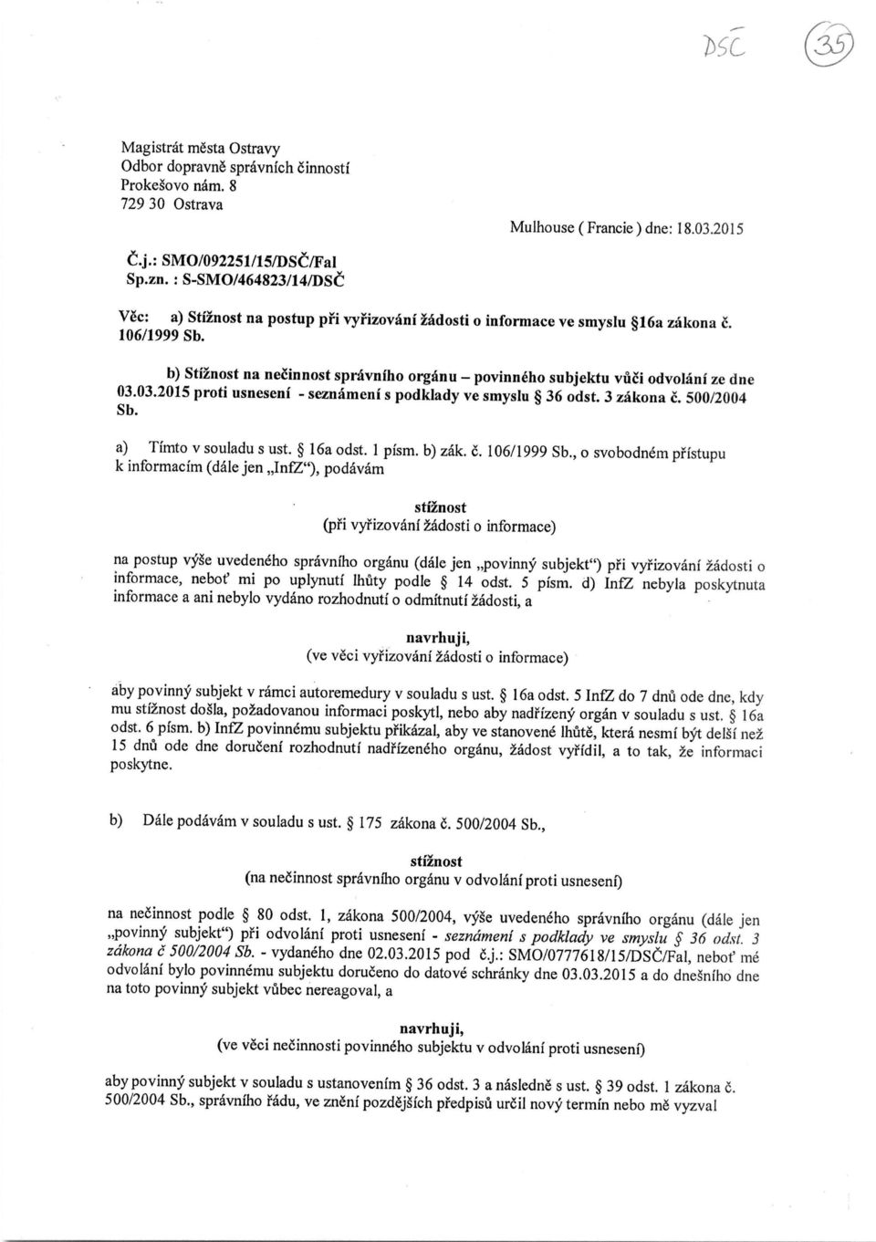 b) Stiinost na necinnost spravniho organu - povinneho subjektu vuci odvolani ze dne 03.03.2015 proti usneseni - seznameni s podklady ve smyslu 36 odst. 3 zakona c. 500/2004 Sb.