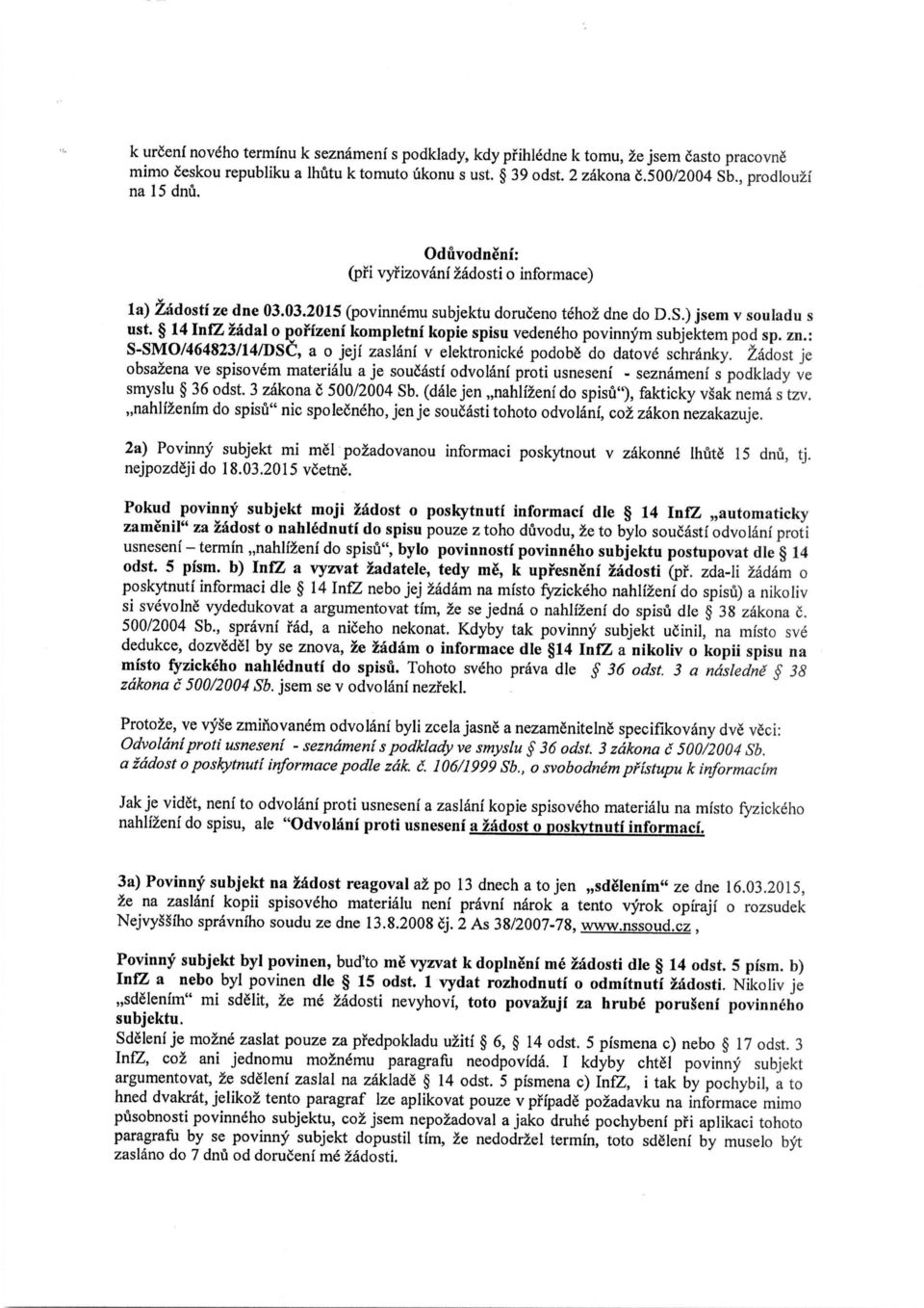 14 InfZ iadal o ^orizeni koinpietni kopie spisu vedeneho povinnym subjektem pod sp. zn.: S-SMO/464823/14/DSC, a o jeji zaslani v elektronicke podobe do datove schranky.