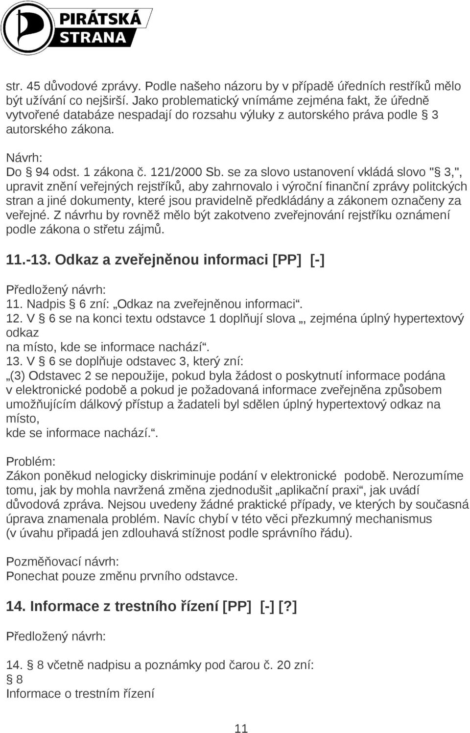 se za slovo ustanovení vkládá slovo " 3,", upravit znění veřejných rejstříků, aby zahrnovalo i výroční finanční zprávy politckých stran a jiné dokumenty, které jsou pravidelně předkládány a zákonem