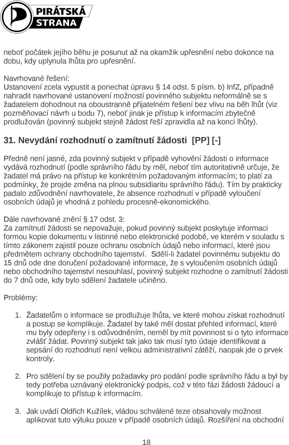 7), neboť jinak je přístup k informacím zbytečně prodlužován (povinný subjekt stejně žádost řeší zpravidla až na konci lhůty). 31.