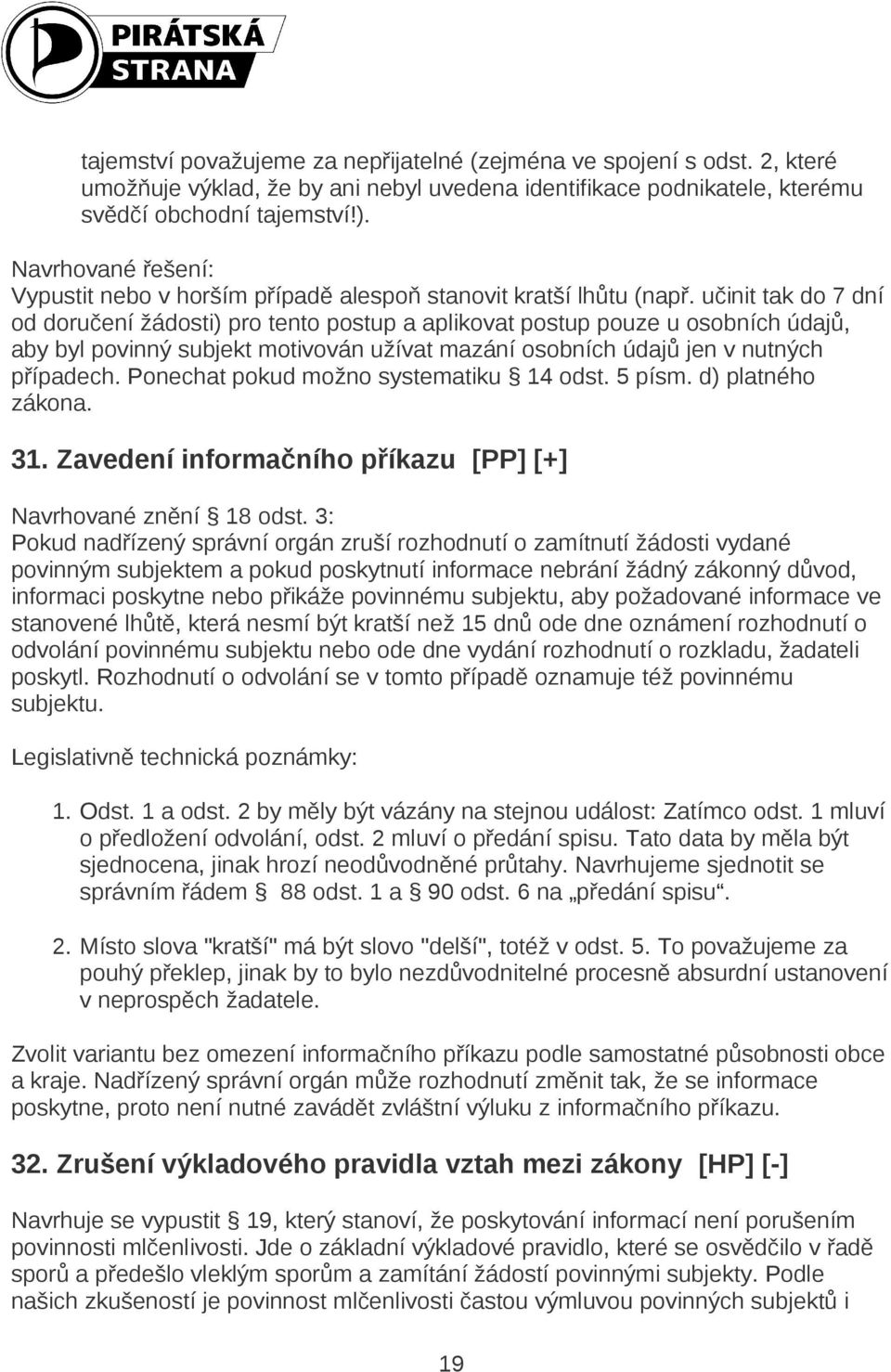 učinit tak do 7 dní od doručení žádosti) pro tento postup a aplikovat postup pouze u osobních údajů, aby byl povinný subjekt motivován užívat mazání osobních údajů jen v nutných případech.