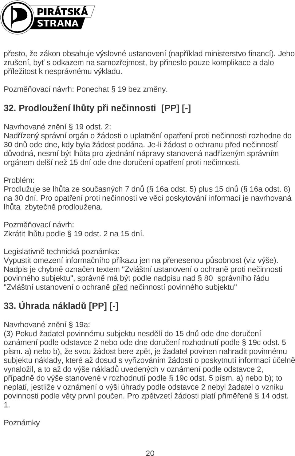 2: Nadřízený správní orgán o žádosti o uplatnění opatření proti nečinnosti rozhodne do 30 dnů ode dne, kdy byla žádost podána.