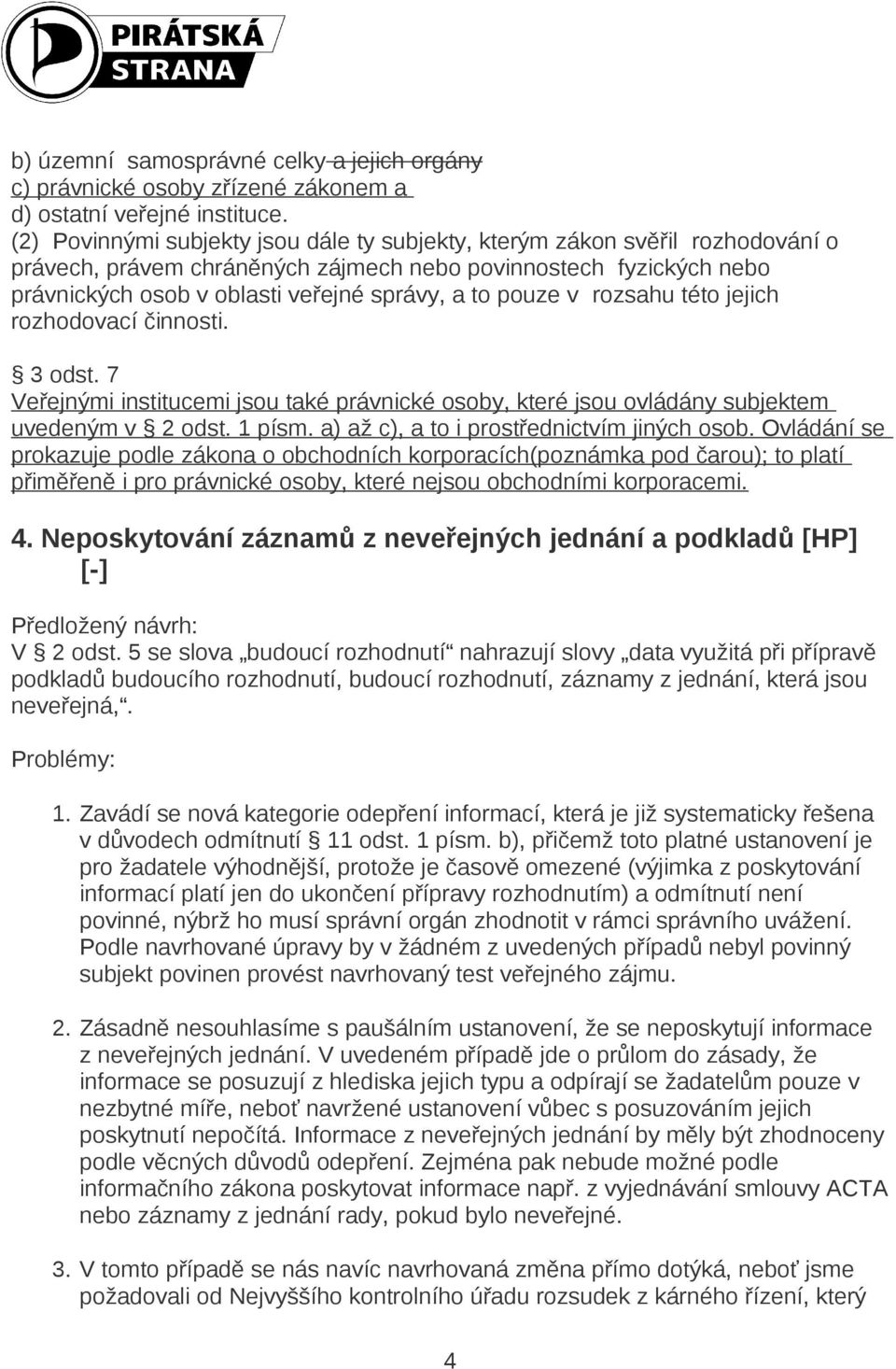 pouze v rozsahu této jejich rozhodovací činnosti. 3 odst. 7 Veřejnými institucemi jsou také právnické osoby, které jsou ovládány subjektem uvedeným v 2 odst. 1 písm.