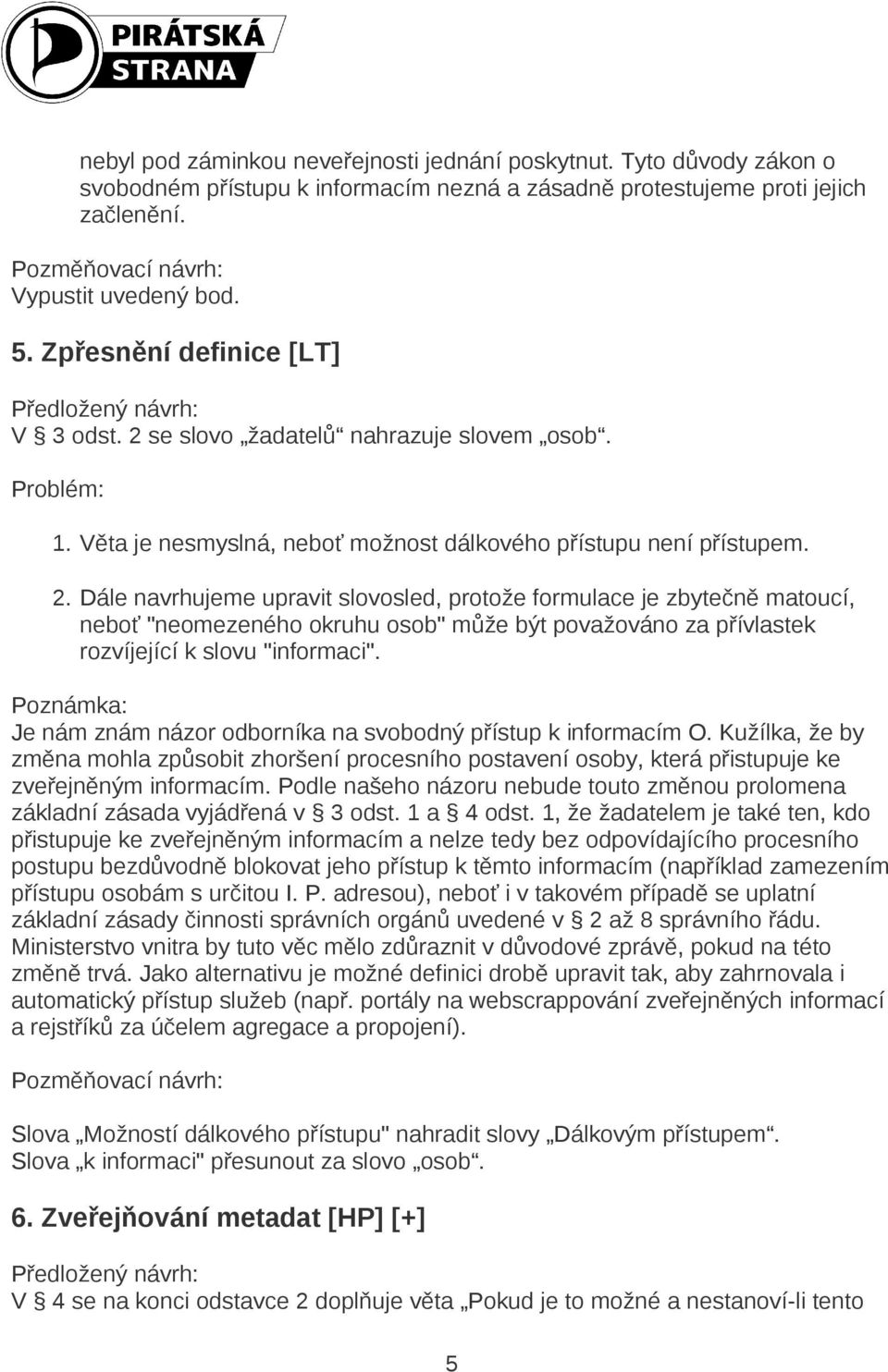 se slovo žadatelů nahrazuje slovem osob. Problém: 1. Věta je nesmyslná, neboť možnost dálkového přístupu není přístupem. 2.