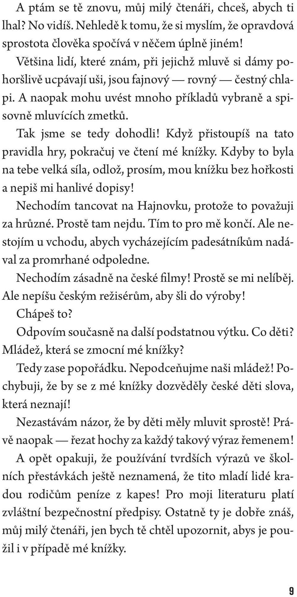 Tak jsme se tedy dohodli! Když přistoupíš na tato pravidla hry, pokračuj ve čtení mé knížky. Kdyby to byla na tebe velká síla, odlož, prosím, mou knížku bez hořkosti a nepiš mi hanlivé dopisy!