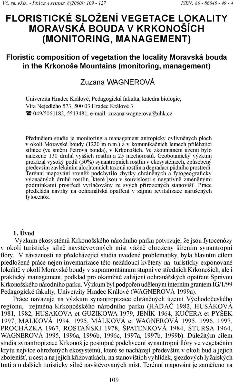 Moravská bouda in the Krkonoše Mountains (monitoring, management) Zuzana WAGNEROVÁ Univerzita Hradec Králové, Pedagogická fakulta, katedra biologie, Víta Nejedlého 573, 500 03 Hradec Králové 3