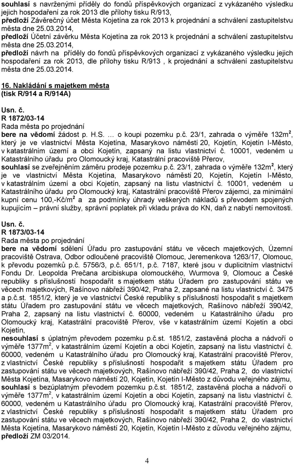 2014, předloží Účetní závěrku Města Kojetína za rok 2013 k 2014, předloží návrh na příděly do fondů příspěvkových organizací z vykázaného výsledku jejich hospodaření za rok 2013, dle přílohy tisku