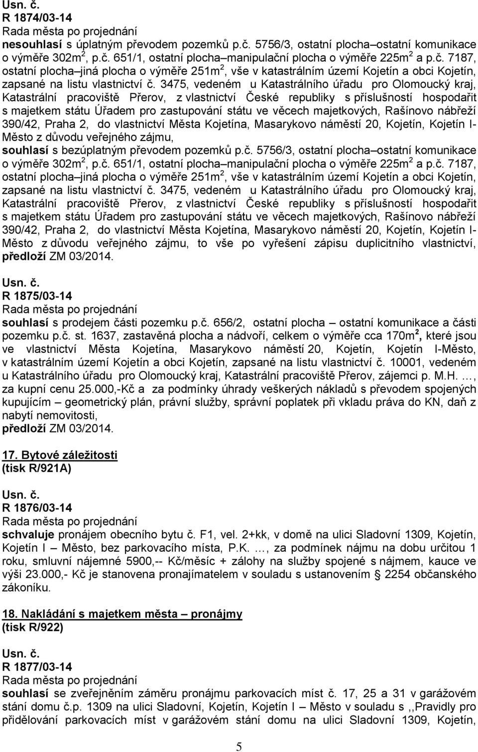 majetkových, Rašínovo nábřeží 390/42, Praha 2, do vlastnictví Města Kojetína, Masarykovo náměstí 20, Kojetín, Kojetín I- Město z důvodu veřejného zájmu, souhlasí s bezúplatným převodem pozemků p.č.