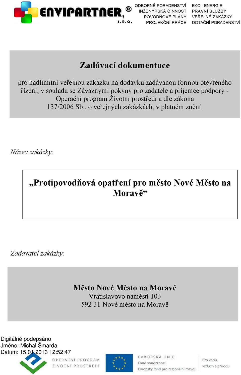 a příjemce podpory - Operační program Životní prostředí a dle zákona 137/2006 Sb., o veřejných zakázkách, v platném znění.