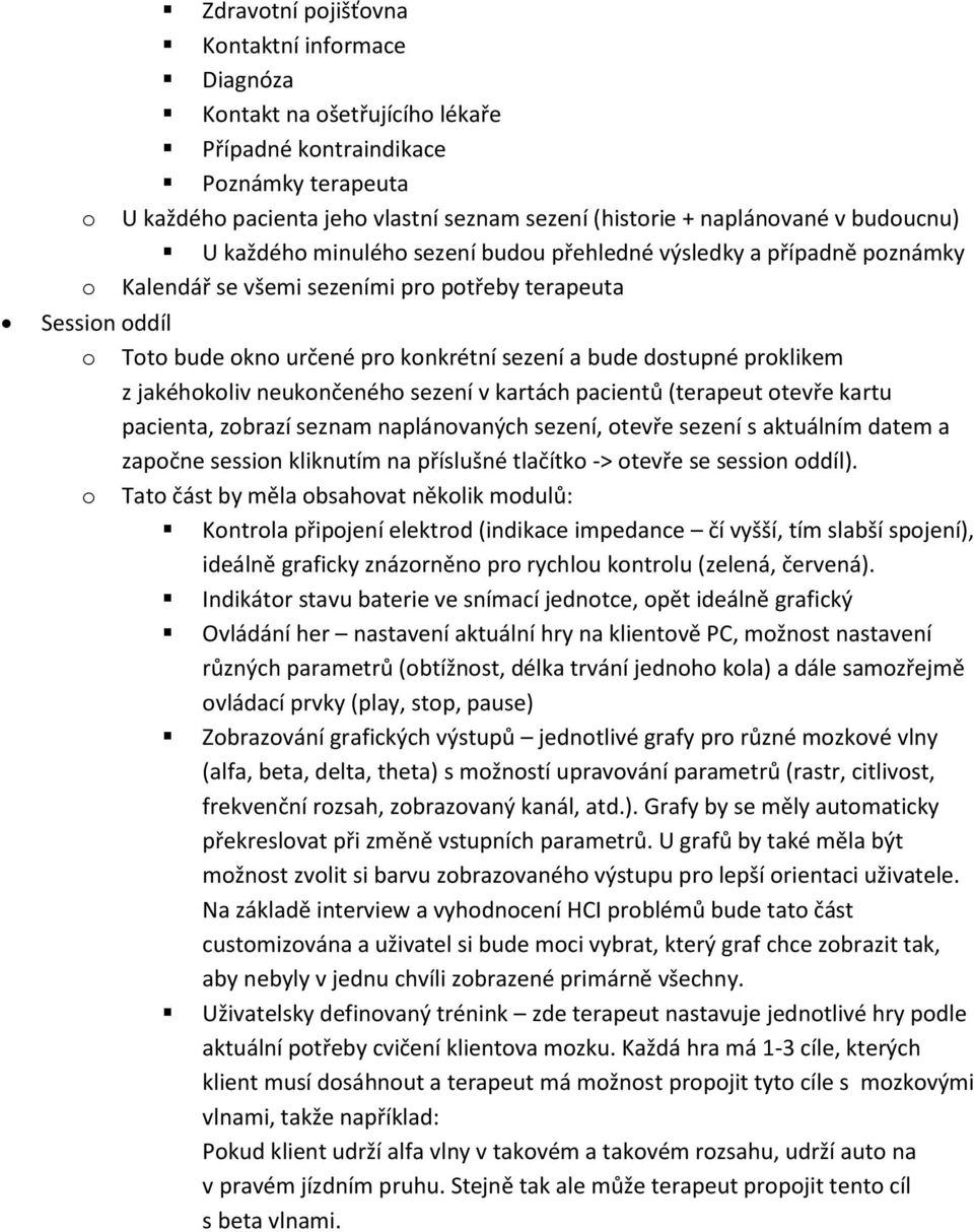 dostupné proklikem z jakéhokoliv neukončeného sezení v kartách pacientů (terapeut otevře kartu pacienta, zobrazí seznam naplánovaných sezení, otevře sezení s aktuálním datem a započne session