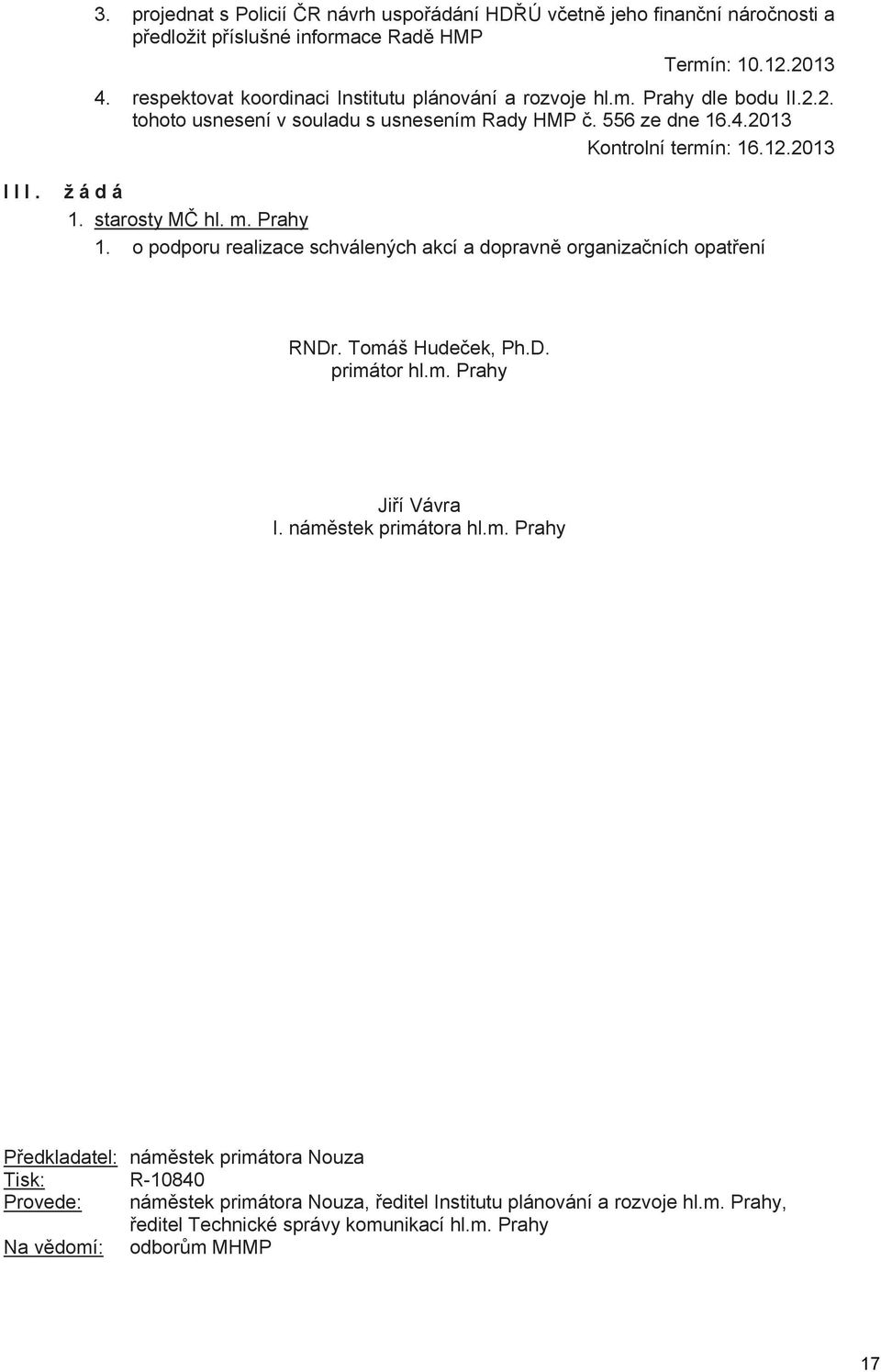 žádá 1. starosty M hl. m. Prahy 1. o podporu realizace schválených akcí a dopravn organiza ních opat ení RNDr. Tomáš Hude ek, Ph.D. primátor hl.m. Prahy Ji í Vávra I.