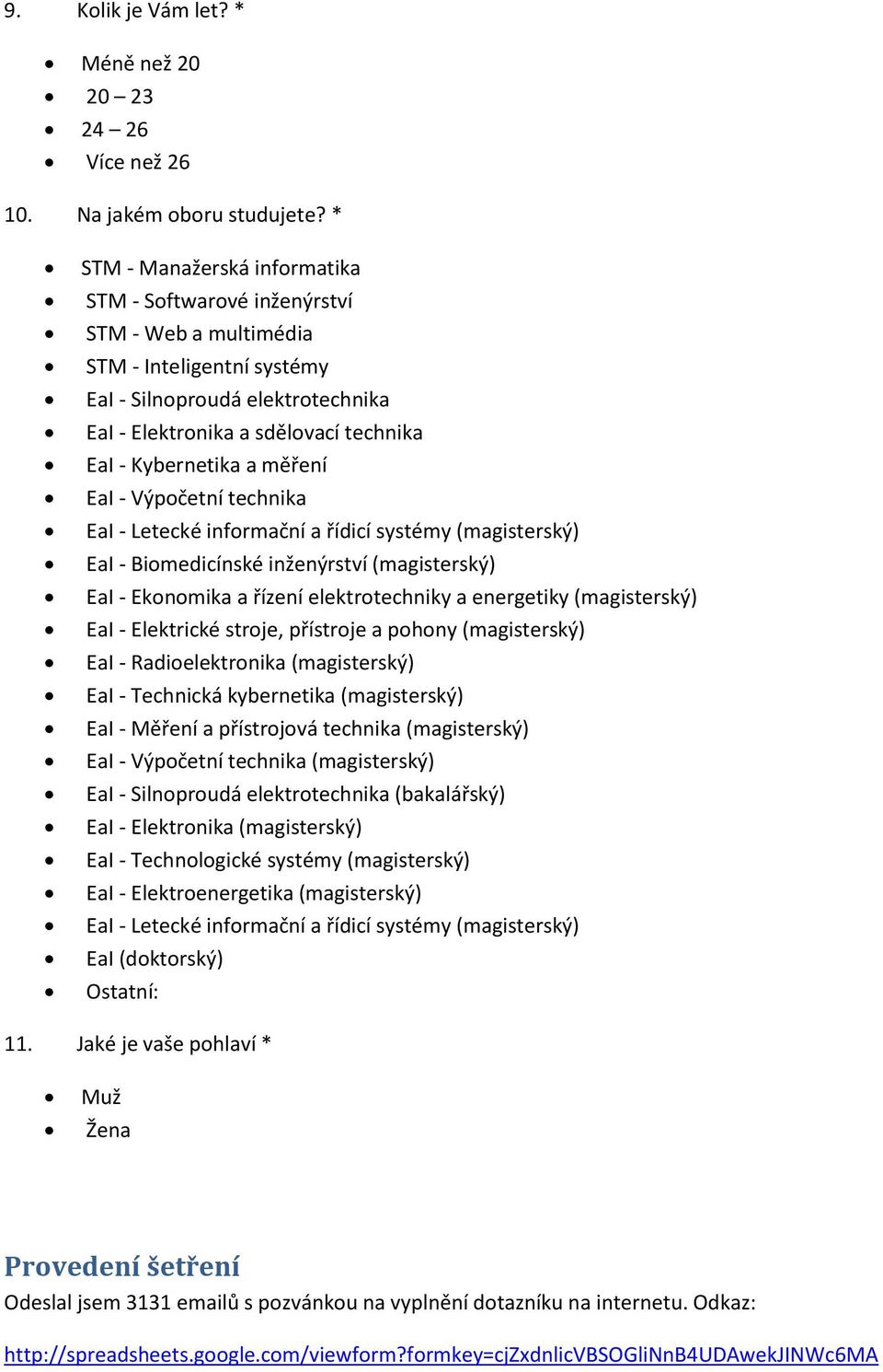 Kybernetika a měření EaI - Výpočetní technika EaI - Letecké informační a řídicí systémy (magisterský) EaI - Biomedicínské inženýrství (magisterský) EaI - Ekonomika a řízení elektrotechniky a