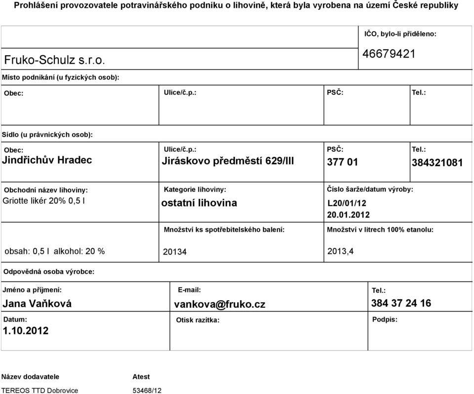 ostatní lihovina Množství ks spotřebitelského balení: Číslo šarže/datum výroby: L20/01/