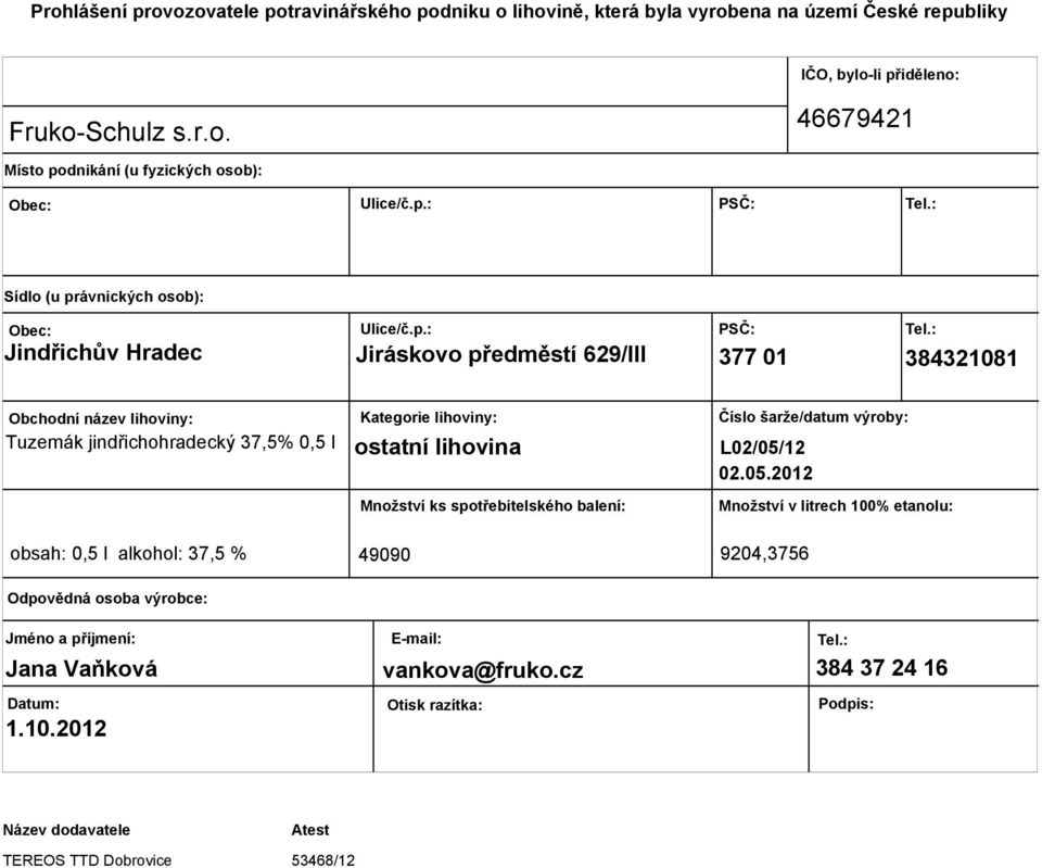 lihoviny: ostatní lihovina Množství ks spotřebitelského balení: Číslo šarže/datum výroby: L02/05/