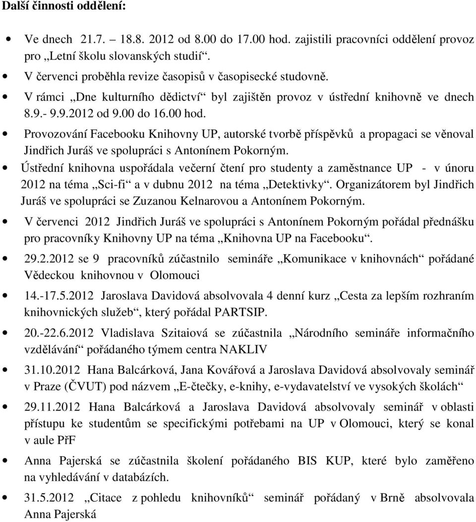 Provozování Facebooku Knihovny UP, autorské tvorbě příspěvků a propagaci se věnoval Jindřich Juráš ve spolupráci s Antonínem Pokorným.