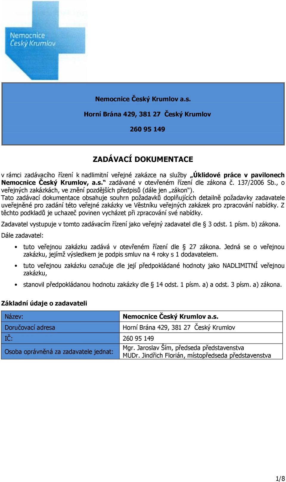 137/2006 Sb., o veřejných zakázkách, ve znění pozdějších předpisů (dále jen zákon ).