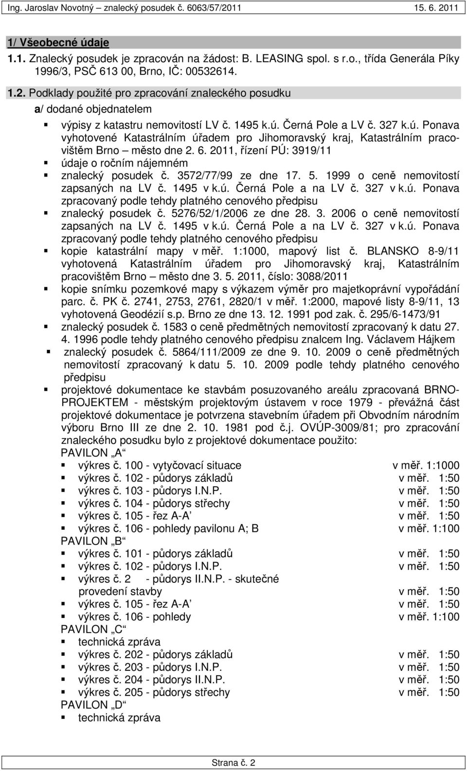 Černá Pole a LV č. 327 k.ú. Ponava vyhotovené Katastrálním úřadem pro Jihomoravský kraj, Katastrálním pracovištěm Brno město dne 2. 6.