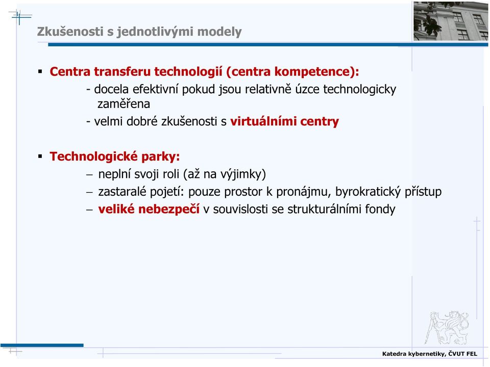 virtuálními centry Technologické parky: neplní svoji roli (až na výjimky) zastaralé pojetí: