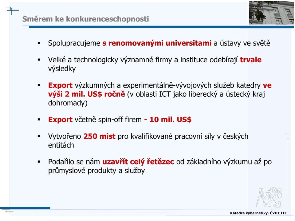 US$ ročně (v oblasti ICT jako liberecký a ústecký kraj dohromady) Export včetně spin-off firem - 10 mil.