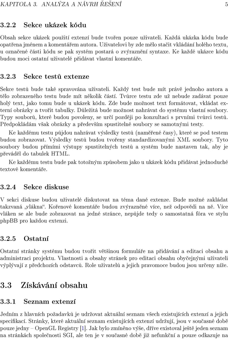 2.3 Sekce test extenze Sekce test bude také spravována uºivateli. Kaºdý test bude mít práv jednoho autora a t lo zobrazeného testu bude mít n kolik ástí.