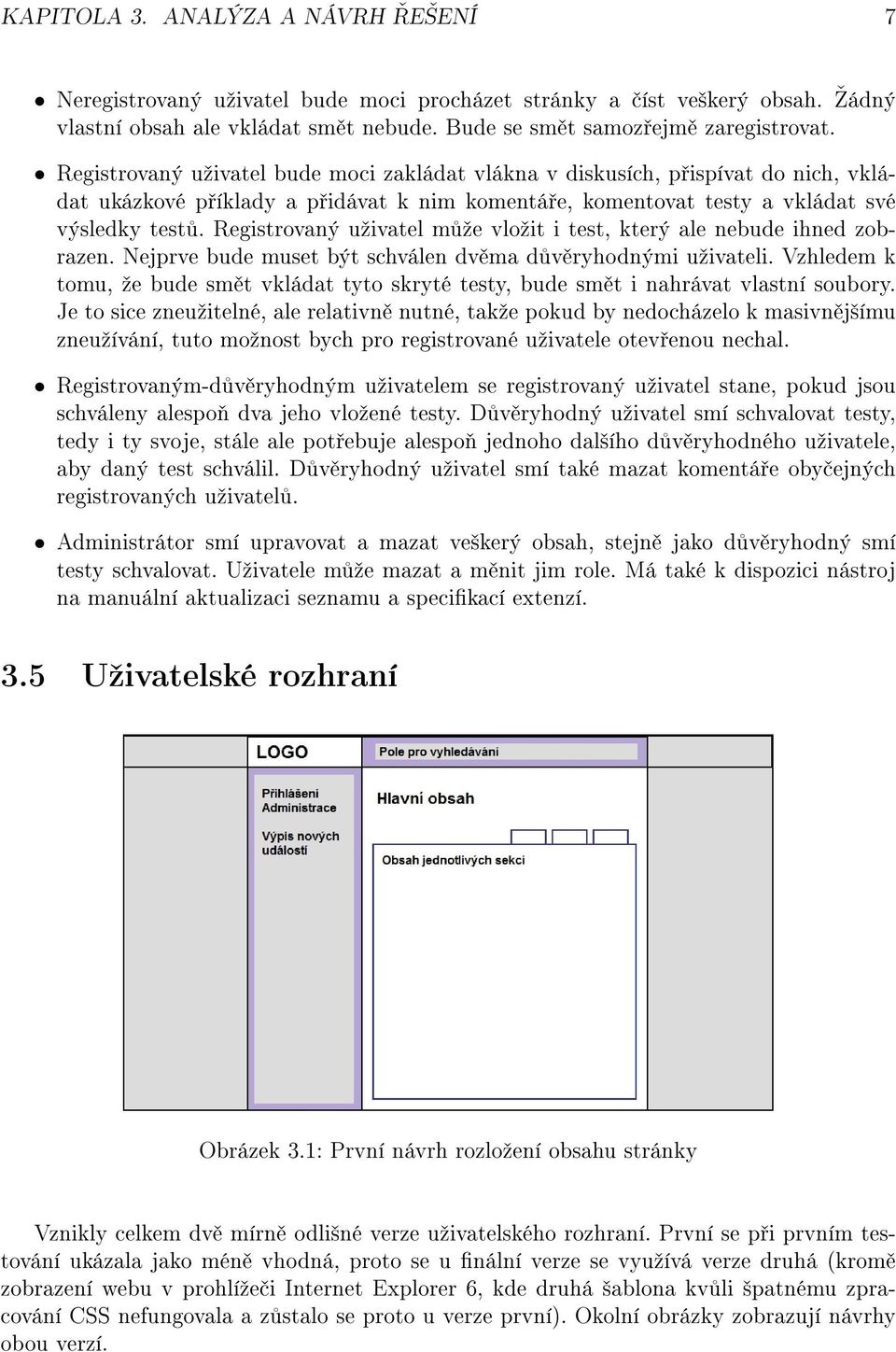 Registrovaný uºivatel m ºe vloºit i test, který ale nebude ihned zobrazen. Nejprve bude muset být schválen dv ma d v ryhodnými uºivateli.