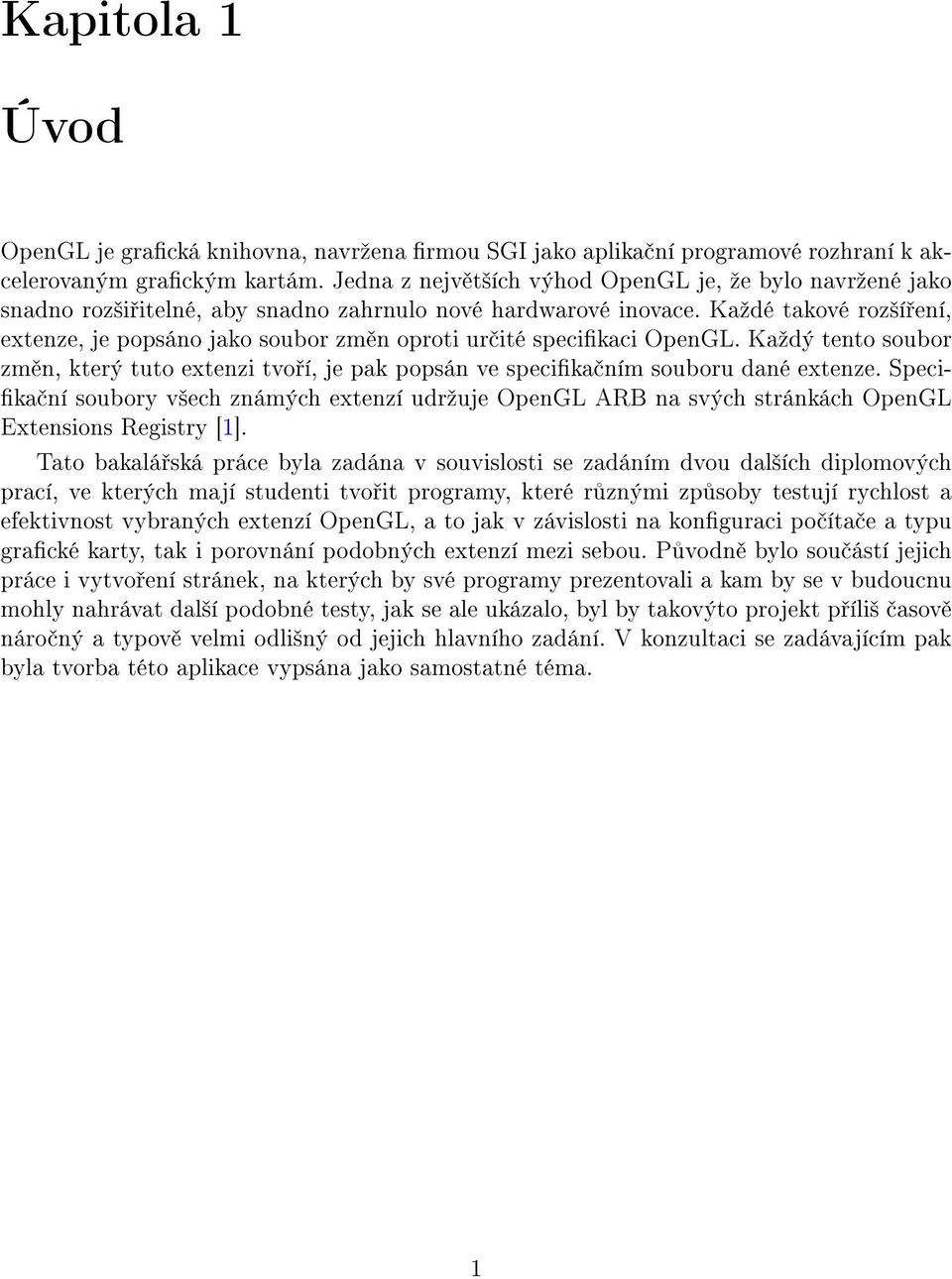 Kaºdé takové roz²í ení, extenze, je popsáno jako soubor zm n oproti ur ité specikaci OpenGL. Kaºdý tento soubor zm n, který tuto extenzi tvo í, je pak popsán ve specika ním souboru dané extenze.