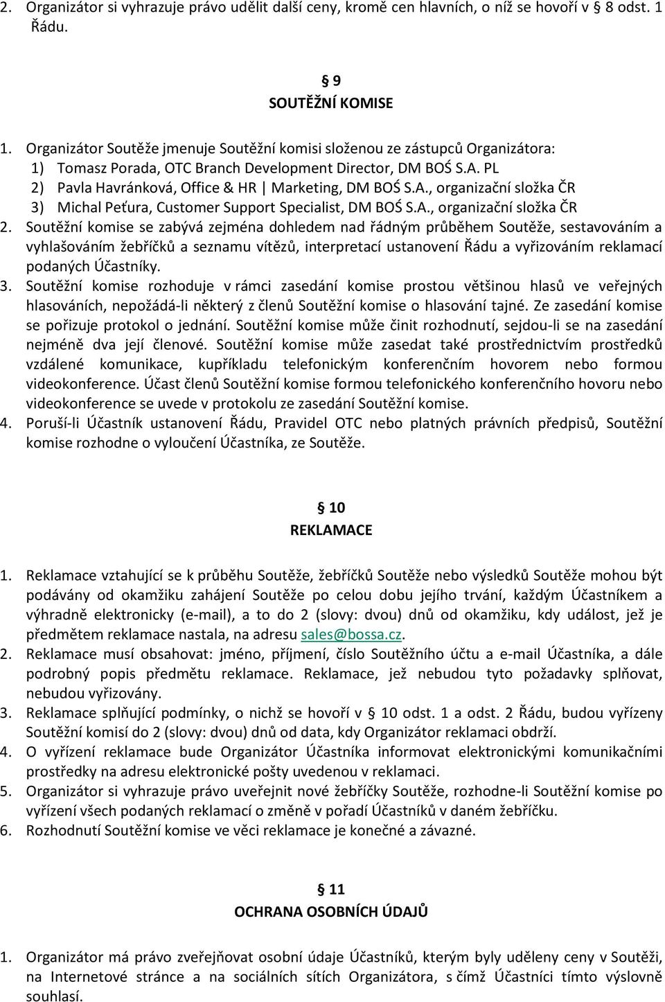 PL 2) Pavla Havránková, Office & HR Marketing, DM BOŚ S.A., organizační složka ČR 3) Michal Peťura, Customer Support Specialist, DM BOŚ S.A., organizační složka ČR 2.