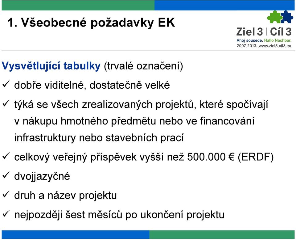 předmětu nebo ve financování infrastruktury nebo stavebních prací celkový veřejný příspěvek