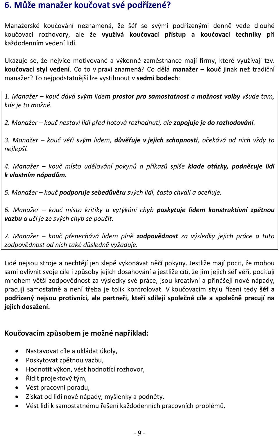 Ukazuje se, že nejvíce motivované a výkonné zaměstnance mají firmy, které využívají tzv. koučovací styl vedení. Co to v praxi znamená? Co dělá manažer kouč jinak než tradiční manažer?